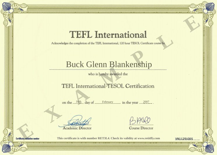 Certificate RET3L4 issued to Buck Glenn Blankenship Retiffy certificate RET3L4 issued to Buck Glenn Blankenship from template EnglishGoes TEFL International with values,template:EnglishGoes TEFL International,name:Buck Glenn Blankenship,day:16th ,month:February,year:2007