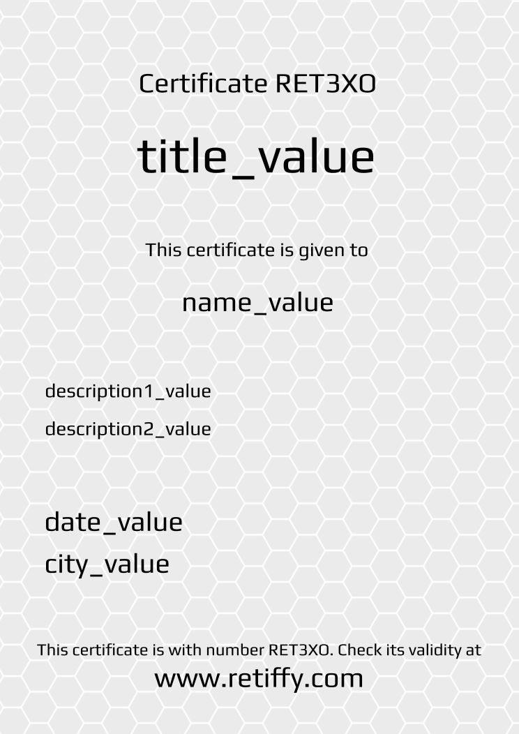 Retiffy certificate RET3XO issued to name_value from template Grey Honeycomb with values,name:name_value,title:title_value,description1:description1_value,description2:description2_value,date:date_value,city:city_value,template:Grey Honeycomb