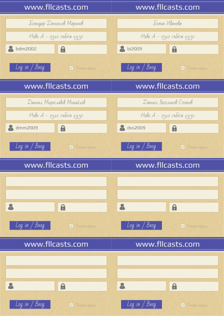 Retiffy certificate RET7KN issued to Божидар Даниелов Маринов bdm2002 Бояна Иванова bi2009 Даниел Мирославов Михайлов dmm2009 Даниел Веселинов Стоянов dvs2009  from template 8LoginCards2019DesignFllcasts with values,website:www.fllcasts.com,template:8LoginCards2019DesignFllcasts,name1:Божидар Даниелов Маринов,group1:Ниво А - 03.10 събота 13:30,username1:bdm2002,name2:Бояна Иванова,group2:Ниво А - 03.10 събота 13:30,username2:bi2009,name3:Даниел Мирославов Михайлов,group3:Ниво А - 03.10 събота 13:30,username3:dmm2009,name4:Даниел Веселинов Стоянов,group4:Ниво А - 03.10 събота 13:30,username4:dvs2009