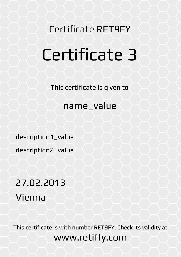Retiffy certificate RET9FY issued to name_value from template Grey Honeycomb with values,name:name_value,description1:description1_value,description2:description2_value,template:Grey Honeycomb,title:Certificate 3,date:27.02.2013,city:Vienna