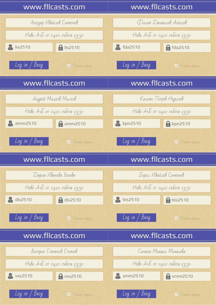 Certificate RETAJI issued to Лъчезар Ивайлов Симеонов lis2510 Филип Данаилов Ангелов fda2510 Андрей Милков Милков amm2510 Калоян Петров Неделчев kpn2510 Дариа Иванова Вичева div2510 Борил Ивайлов Симеонов bis2510 Виторио Стаменов Стоянов vss2510 Симона Михаил Михалева smm2510 Retiffy certificate RETAJI issued to Лъчезар Ивайлов Симеонов lis2510 Филип Данаилов Ангелов fda2510 Андрей Милков Милков amm2510 Калоян Петров Неделчев kpn2510 Дариа Иванова Вичева div2510 Борил Ивайлов Симеонов bis2510 Виторио Стаменов Стоянов vss2510 Симона Михаил Михалева smm2510 from template 8LoginCards2019DesignFllcasts with values,website:www.fllcasts.com,template:8LoginCards2019DesignFllcasts,name1:Лъчезар Ивайлов Симеонов,group1:Ниво А+Б от 04.10 събота 13:30,username1:lis2510,password1:lis2510,name2:Филип Данаилов Ангелов,group2:Ниво А+Б от 04.10 събота 13:30,username2:fda2510,password2:fda2510,name3:Андрей Милков Милков,group3:Ниво А+Б от 04.10 събота 13:30,username3:amm2510,password3:amm2510,name4:Калоян Петров Неделчев,group4:Ниво А+Б от 04.10 събота 13:30,username4:kpn2510,password4:kpn2510,name5:Дариа Иванова Вичева,group5:Ниво А+Б от 04.10 събота 13:30,username5:div2510,password5:div2510,name6:Борил Ивайлов Симеонов,group6:Ниво А+Б от 04.10 събота 13:30,username6:bis2510,password6:bis2510,name7:Виторио Стаменов Стоянов,group7:Ниво А+Б от 04.10 събота 13:30,username7:vss2510,password7:vss2510,name8:Симона Михаил Михалева,group8:Ниво А+Б от 04.10 събота 13:30,username8:smm2510,password8:smm2510