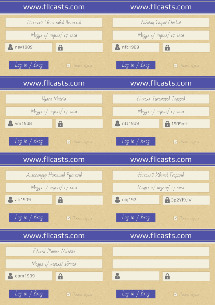 Certificate RETGKV issued to Николай Светославов Величков nsv1909 Nikolay Filipov Chickov nfc1909 Vyara Mateva vm1908 Никола Тихомиров Тодоров ntt1909 Александър Николаев Русакиев alr1909 Николай Иванов Георгиев nig192 Eduard Plamen Milevski epm1909 Retiffy certificate RETGKV issued to Николай Светославов Величков nsv1909 Nikolay Filipov Chickov nfc1909 Vyara Mateva vm1908 Никола Тихомиров Тодоров ntt1909 Александър Николаев Русакиев alr1909 Николай Иванов Георгиев nig192 Eduard Plamen Milevski epm1909 from template 8LoginCards2019DesignFllcasts with values,website:www.fllcasts.com,template:8LoginCards2019DesignFllcasts,name1:Николай Светославов Величков,group1:Модул 1/ неделя/ 17 часа,username1:nsv1909,name2:Nikolay Filipov Chickov,group2:Модул 1/ неделя/ 17 часа,username2:nfc1909,name3:Vyara Mateva,group3:Модул 1/ неделя/ 17 часа,username3:vm1908,name4:Никола Тихомиров Тодоров,group4:Модул 1/ неделя/ 17 часа,username4:ntt1909,password4:1909ntt,name5:Александър Николаев Русакиев,group5:Модул 1/ неделя/ 17 часа,username5: alr1909,name6:Николай Иванов Георгиев,group6:Модул 2/ неделя/ 17 часа,username6:nig192,password6:3p2Yf%!V,name7:Eduard Plamen Milevski,group7:Модул 1/ неделя/ 16часа ,username7:epm1909