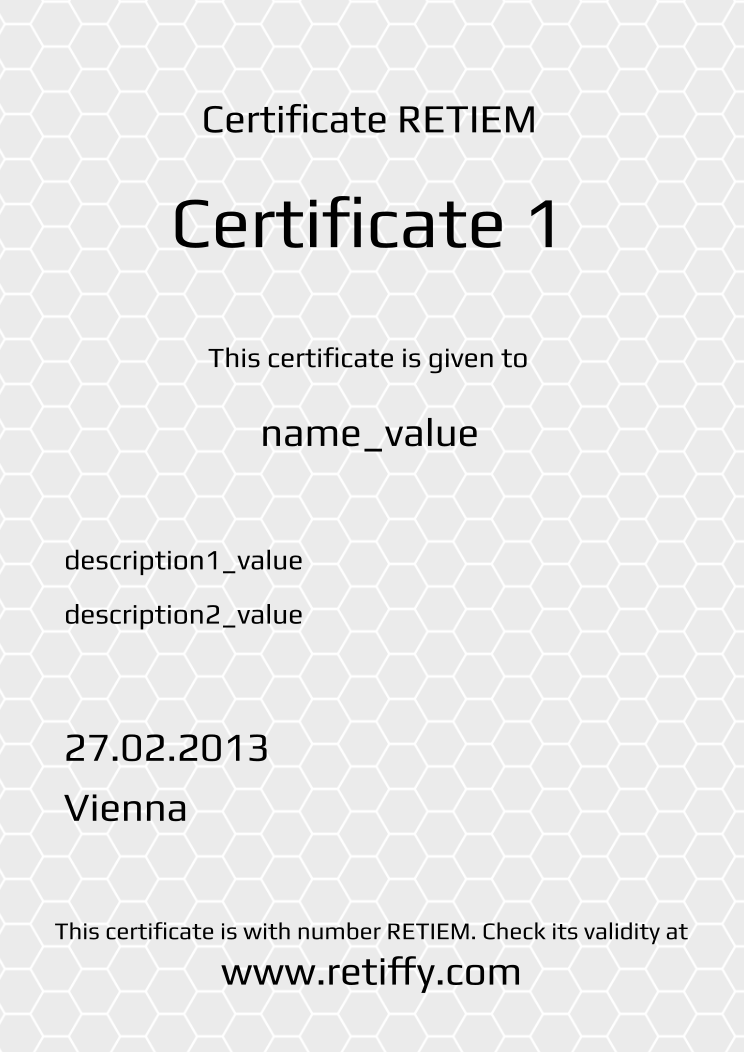 Retiffy certificate RETIEM issued to name_value from template Grey Honeycomb with values,name:name_value,description1:description1_value,description2:description2_value,template:Grey Honeycomb,title:Certificate 1,date:27.02.2013,city:Vienna