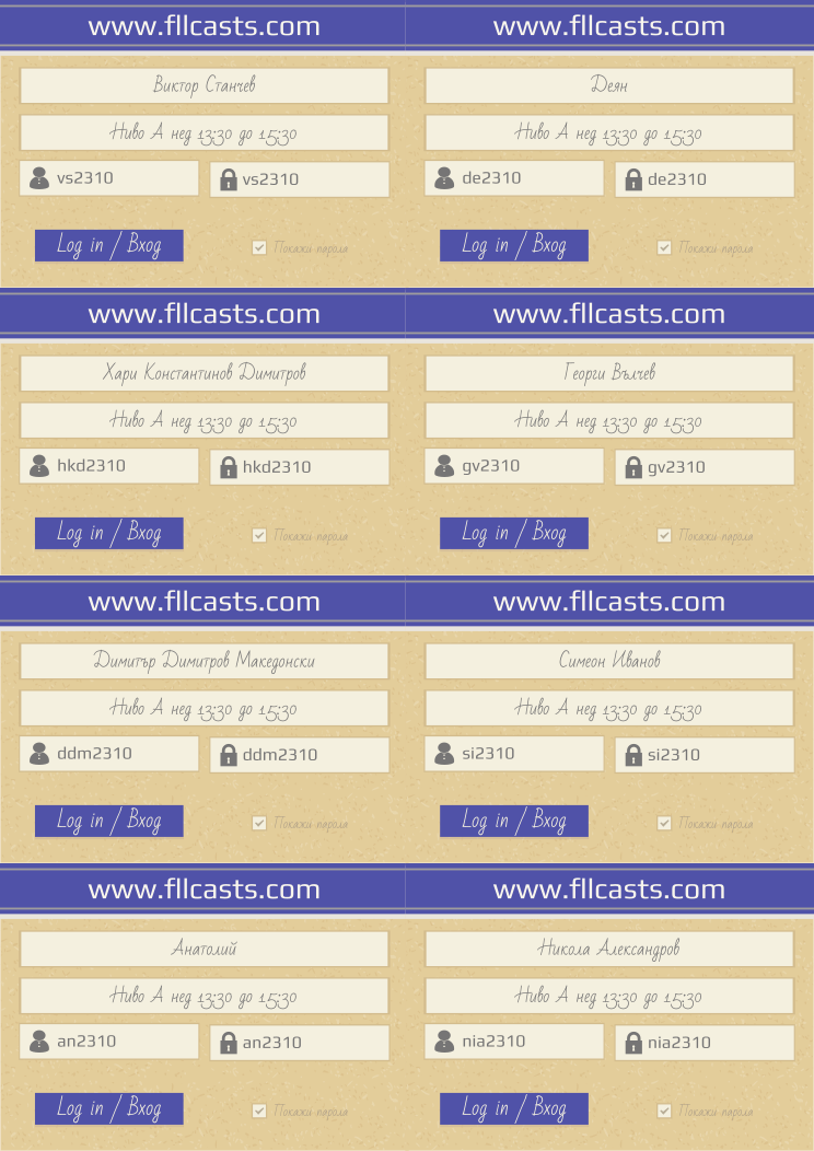 Retiffy certificate RETJJF issued to Георги Вълчев Симеон Иванов Виктор Станчев vs2310 Деян de2310 Хари Константинов Димитров hkd2310 gv2310 Димитър Димитров Македонски ddm2310 si2310 Анатолий an2310 Никола Александров nia2310  from template 8LoginCards2019DesignFllcasts with values,website:www.fllcasts.com,template:8LoginCards2019DesignFllcasts,name4:Георги Вълчев,name6:Симеон Иванов,name1:Виктор Станчев,group1:Ниво А нед 13:30 до 15:30,username1:vs2310,password1:vs2310,name2:Деян,group2:Ниво А нед 13:30 до 15:30,username2:de2310,password2:de2310,name3:Хари Константинов Димитров,group3:Ниво А нед 13:30 до 15:30,username3:hkd2310,password3:hkd2310,group4:Ниво А нед 13:30 до 15:30,username4:gv2310,password4:gv2310,name5:Димитър Димитров Македонски,group5:Ниво А нед 13:30 до 15:30,username5:ddm2310,password5:ddm2310,group6:Ниво А нед 13:30 до 15:30,username6:si2310,password6:si2310,name7:Анатолий,group7:Ниво А нед 13:30 до 15:30,username7:an2310,password7:an2310,name8:Никола Александров,group8:Ниво А нед 13:30 до 15:30,username8:nia2310,password8:nia2310