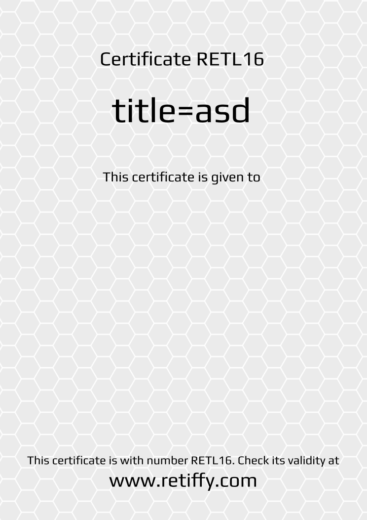 Retiffy certificate RETL16 issued to  from template Grey Honeycomb with values,title:title=asd