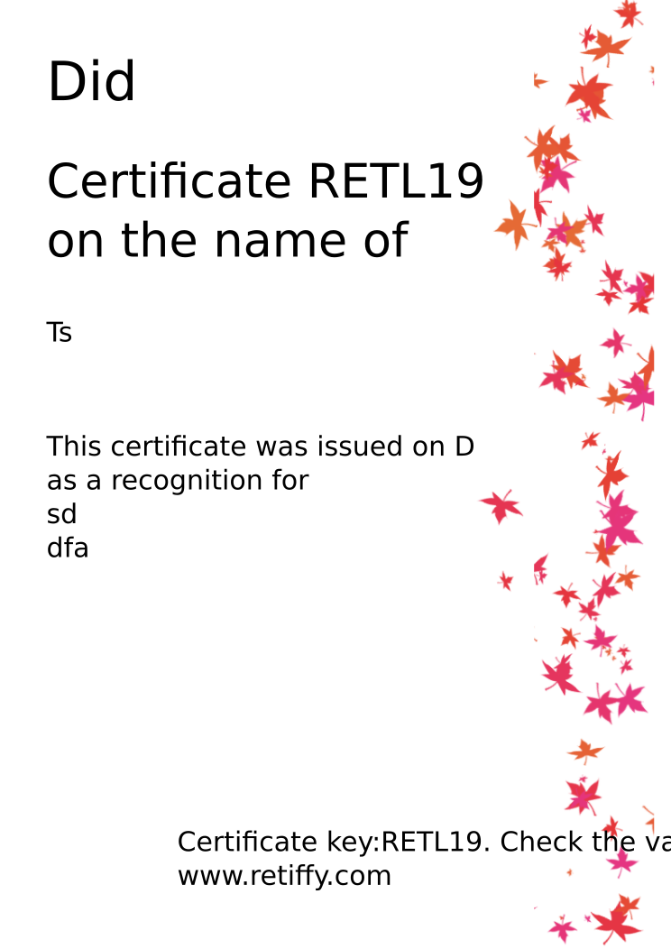 Retiffy certificate RETL19 issued to Ts from template Leaves with values,name:Ts,Title:Did,date:D,description1:sd,description2:dfa
