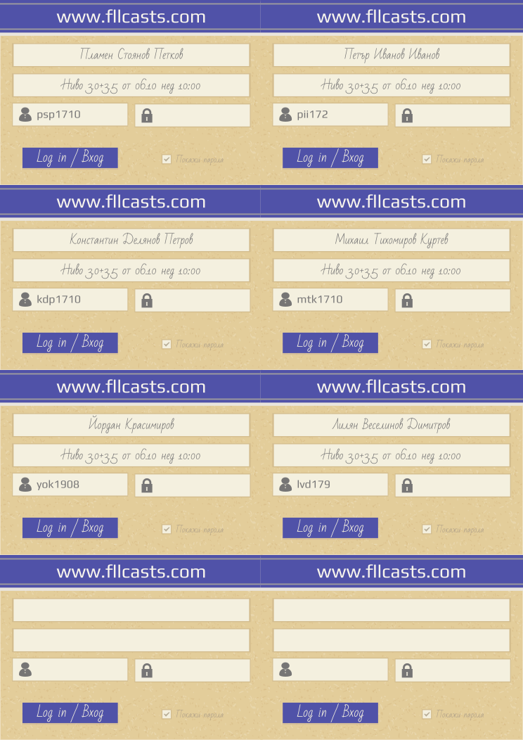 Retiffy certificate RETPIU issued to psp1710 lvd179  kdp1710  mtk1710  Константин Делянов Петров Пламен Стоянов Петков Петър Иванов Иванов pii172 Михаил Тихомиров Куртев Йордан Красимиров yok1908 Лилян Веселинов Димитров  from template 8LoginCards2019DesignFllcasts with values,username1:psp1710,username6:lvd179 ,username3:kdp1710 ,username4:mtk1710 ,website:www.fllcasts.com,template:8LoginCards2019DesignFllcasts,name3:Константин Делянов Петров,name1:Пламен Стоянов Петков,group1:Ниво 3.0+3.5 от 06.10 нед 10:00 ,name2:Петър Иванов Иванов,group2:Ниво 3.0+3.5 от 06.10 нед 10:00 ,username2:pii172,group3:Ниво 3.0+3.5 от 06.10 нед 10:00 ,name4:Михаил Тихомиров Куртев,group4:Ниво 3.0+3.5 от 06.10 нед 10:00 ,name5:Йордан Красимиров,group5:Ниво 3.0+3.5 от 06.10 нед 10:00 ,username5:yok1908,name6:Лилян Веселинов Димитров,group6:Ниво 3.0+3.5 от 06.10 нед 10:00 