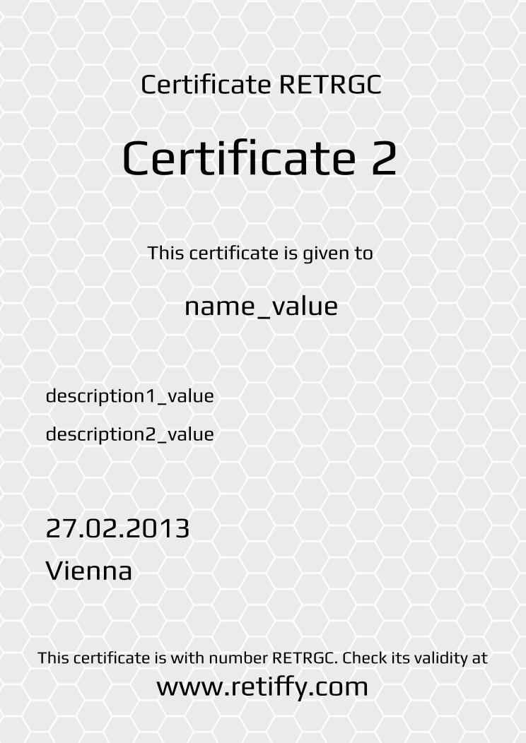 Retiffy certificate RETRGC issued to name_value from template Grey Honeycomb with values,name:name_value,description1:description1_value,description2:description2_value,template:Grey Honeycomb,title:Certificate 2,date:27.02.2013,city:Vienna