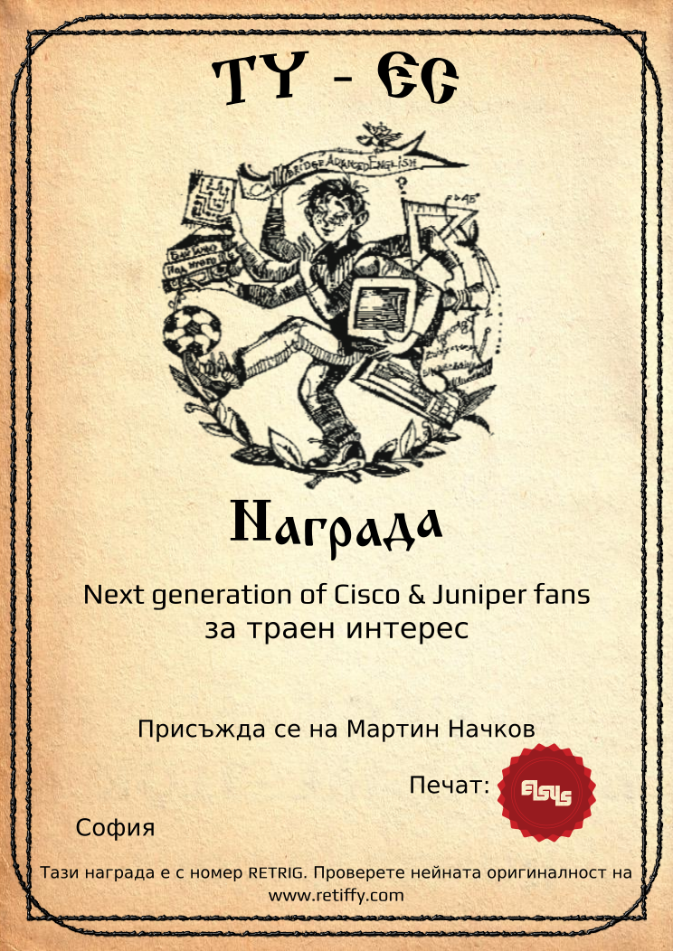 Certificate RETRIG issued to Мартин Начков Retiffy certificate RETRIG issued to Мартин Начков from template Elsys awards template FLE with values,city:София,line1:Next generation of Cisco & Juniper fans,line2:за траен интерес,name:Мартин Начков,template:Elsys awards template FLE