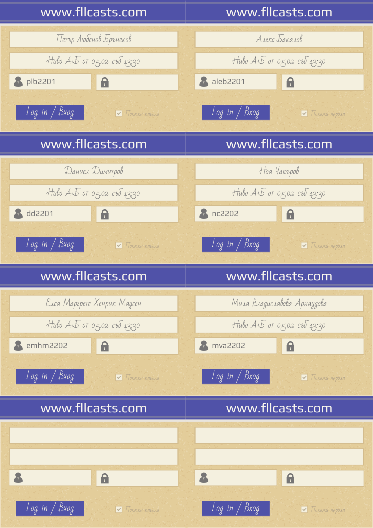 Retiffy certificate RETSK7 issued to Петър Любенов Брънеков plb2201 Алекс Бакалов aleb2201 Даниел Димитров dd2201 Ноа Чакъров nc2202 Елса Маргрете Хенрик Мадсен emhm2202 Мила Владиславова Арнаудова mva2202  from template 8LoginCards2019DesignFllcasts with values,website:www.fllcasts.com,template:8LoginCards2019DesignFllcasts,name1:Петър Любенов Брънеков,username1:plb2201,name2:Алекс Бакалов,username2:aleb2201,name3:Даниел Димитров,username3:dd2201,name4:Ноа Чакъров,username4:nc2202,name5:Елса Маргрете Хенрик Мадсен,username5:emhm2202,name6:Мила Владиславова Арнаудова,username6:mva2202,group1:Ниво А+Б от 05.02 съб 13:30,group2:Ниво А+Б от 05.02 съб 13:30,group3:Ниво А+Б от 05.02 съб 13:30,group4:Ниво А+Б от 05.02 съб 13:30,group5:Ниво А+Б от 05.02 съб 13:30,group6:Ниво А+Б от 05.02 съб 13:30