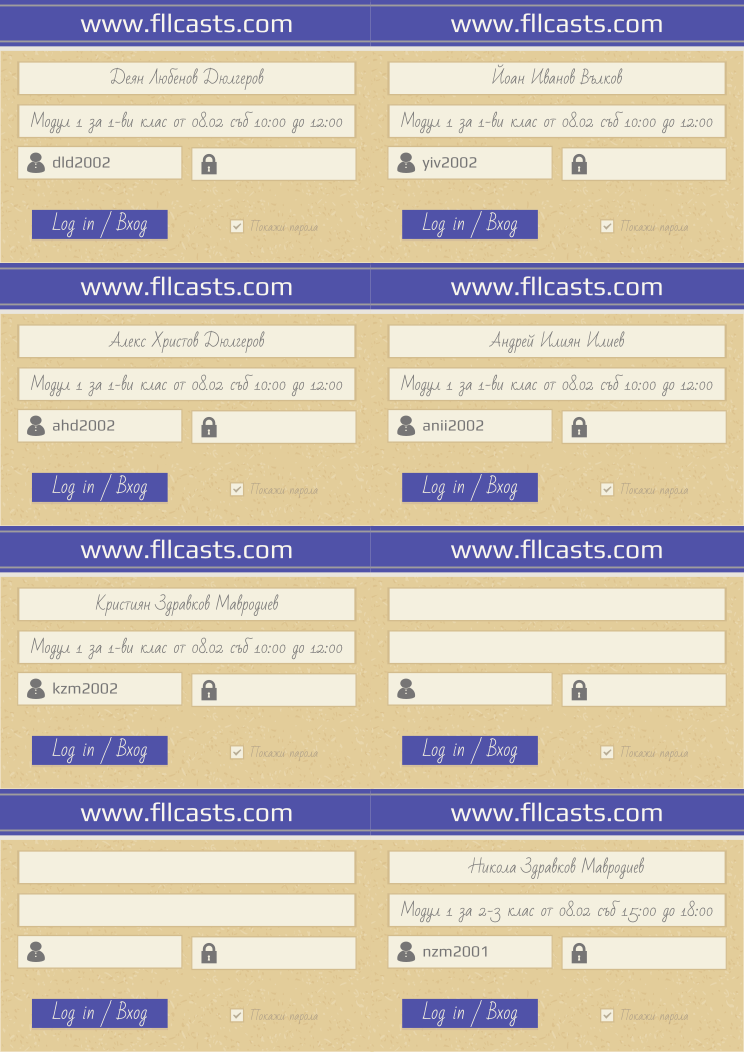Retiffy certificate RETYIS issued to Деян Любенов Дюлгеров dld2002 Йоан Иванов Вълков yiv2002 Алекс Христов Дюлгеров ahd2002 Андрей Илиян Илиев anii2002 Кристиян Здравков Мавродиев kzm2002 Никола Здравков Мавродиев nzm2001  from template 8LoginCards2019DesignFllcasts with values,website:www.fllcasts.com,template:8LoginCards2019DesignFllcasts,name1:Деян Любенов Дюлгеров,group1:Модул 1 за 1-ви клас от 08.02 съб 10:00 до 12:00,username1:dld2002,name2:Йоан Иванов Вълков,group2:Модул 1 за 1-ви клас от 08.02 съб 10:00 до 12:00,username2:yiv2002,name3:Алекс Христов Дюлгеров,group3:Модул 1 за 1-ви клас от 08.02 съб 10:00 до 12:00,username3:ahd2002,name4:Андрей Илиян Илиев,group4:Модул 1 за 1-ви клас от 08.02 съб 10:00 до 12:00,username4:anii2002,name5:Кристиян Здравков Мавродиев,group5:Модул 1 за 1-ви клас от 08.02 съб 10:00 до 12:00,username5:kzm2002,name8:Никола Здравков Мавродиев,group8:Модул 1 за 2-3 клас от 08.02 съб 15:00 до 18:00,username8:nzm2001